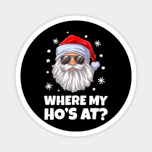 Where My Ho's At Christmas Santa Inappropriate Men Magnet